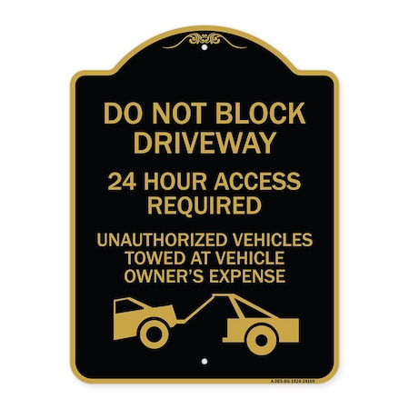 Signmission Do Not Block Driveway 24 Hour Access Required Unauthorized Vehicles Towed Away, A-DES-BG-1824-24169 A-DES-BG-1824-24169